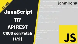 Curso JavaScript: 117. API REST: CRUD con Fetch (1/2) - 