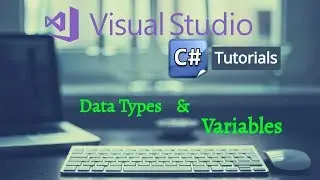 C Sharp Tutorial 02 - Variables And Data Types in C# Tutorial for Beginners using Visual Studio 2017