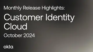 Customer Identity Cloud Monthly Release Highlights | October 2024