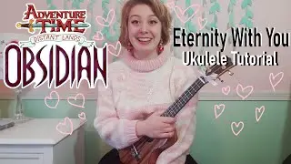 ETERNITY WITH YOU Ukulele Tutorial - Adventure Time Distant Lands OBSIDIAN