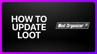 How To Update Loot In Mod Organizer 2 Tutorial