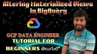 Advanced Techniques for Altering Materialized Views in BigQuery || GCP tutorial for beginners