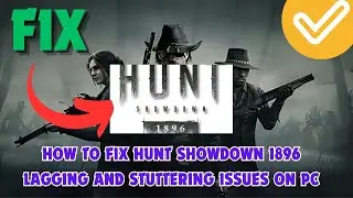 How To Fix Hunt Showdown 1896 Lagging And Stuttering Issues On PC