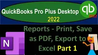 Reports - Print, Save as PDF, Export to Excel Part 1 2180 QuickBooks Pro Plus Desktop 2022