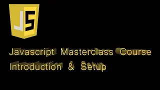 Javascript Masterclass Course : introduction and setup