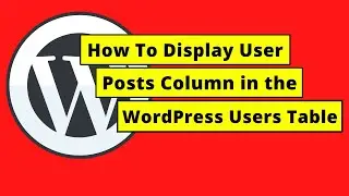 How To Display User Posts Column in the WordPress Users Table