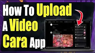 How to Upload a Video in Cara App