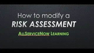 AllServiceNow Learning - Risk Assessment | How to modify a Risk Assessment