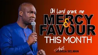 OH LORD GRANT ME MERCY & FAVOUR THIS MONTH | APOSTLE JOSHUA SELMAN