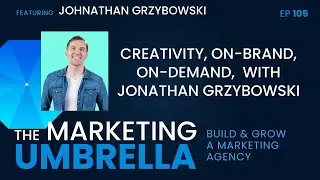 105: Creativity, On-Brand, On-Demand with  Johnathan Grzybowski