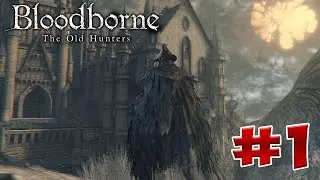 Bloodborne Old Hunters прохождение, секреты и ЛОР. Часть 1. Кошмар Охотника