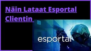 Näin Lataat Esportal Clientin! | CS:GO Suomi Tutoriaali