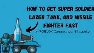 How to Get Super Soldier, Lazer Tank, And Missile Fighter in ROBLOX Commander Simulator FAST!