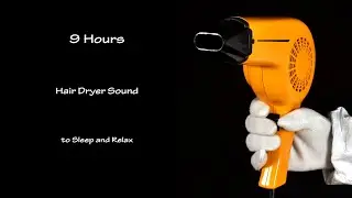 Relaxing Hair Dryer Sound 258 | Visual ASMR | 9 Hours Lullaby to Sleep and Relax