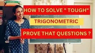 How to Easily Solve "Tough" Prove that Questions in Trigonometry ? | Important Tips to Solve