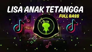 DJ LISA ANAK TETANGGA 2023 JEDAG JEDUG FULL BASS TERBARU ENAK BANGET