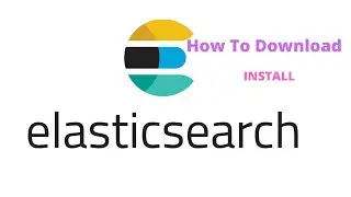 How to Download & install ElasticSearch.