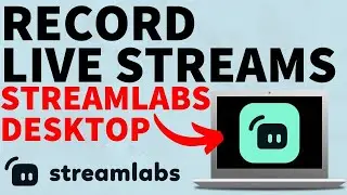 How to Record Live Streams with Streamlabs Desktop