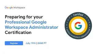 Preparing for your Professional Google Workspace Administrator Certification