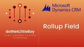 What is Rollup Field? How to Create Rollup Field? What are Rollup Field Limitations? | Dynamics 365