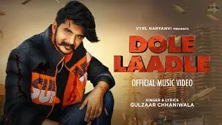 Gulzaar Chhaniwala - Dole Laadle (Official Video) | VYRL Haryanvi