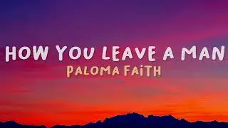 Paloma Faith - How You Leave A Man (Lyrics)