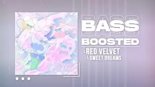 Red Velvet (레드벨벳) - Sweet Dreams [BASS BOOSTED]