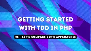 Getting Started with TDD in PHP - 05 Let's Compare Both Approaches