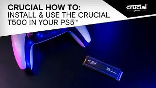 Crucial How To: Install & Use The Crucial T500 in Your PS5™