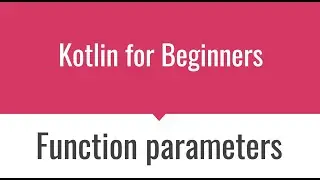 KT010 - Kotlin Functions Part 3 (Parameters)