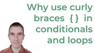 Why you should use curly braces in conditionals and loops