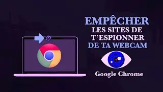 Empêche les sites internets de t'espionner avec ta webcam de Google Chrome