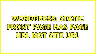 Wordpress: Static front page has page url not site url