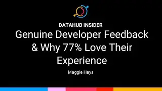 DataHub Insider: Genuine Developer Feedback & Why 77% Love Their Experience