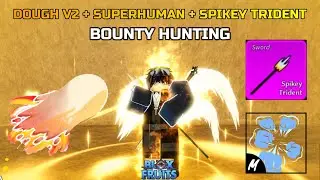 DOUGH V2 + SUPERHUMAN + SPIKEY TRIDENT (BOUNTY HUNTING) BLOX FRUITS