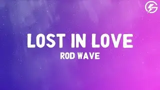 Rod Wave - Lost In Love (Lyrics)