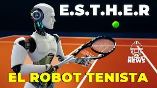 Conoce al Robot que juega tenis E.S.T.H.E.R. | INSPENET NEWS