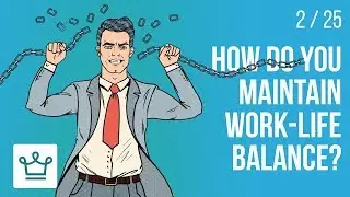 How do you maintain work - life balance?