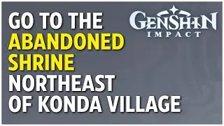 Go to the Abandoned Shrine Northeast of Konda Village Location - Genshin Impact