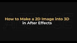 How to Make a 2D Image into 3D in After Effects – AEJuice Tutorials