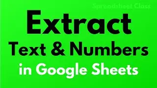 All the ways to extract text and numbers in Google Sheets