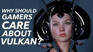 What Is Vulkan & Why Should Gamers CARE?