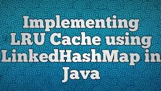 Implementing LRU Cache using LinkedHashMap in Java