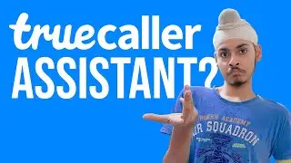 Truecaller Assistant: Is it worth the hype?