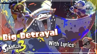 Big Betrayal WITH LYRICS - Splatoon 3 Cover