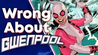 We Were WRONG About Gwenpool!