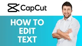 How To Edit Text in CapCut | Make Your Text Look Awesome | CapCut Tutorial