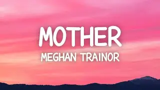 Meghan Trainor - Mother (Lyrics) I am your mother