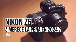 ¿ Merece la pena Nikon Z6 en 2024 ?