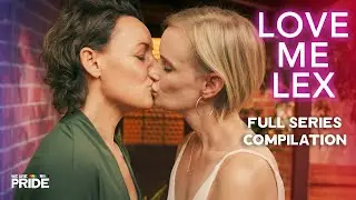 Love Me Lex | FULL-Length Series Compilation! | Lesbian Romance Series ❤️ | Lex X Kat